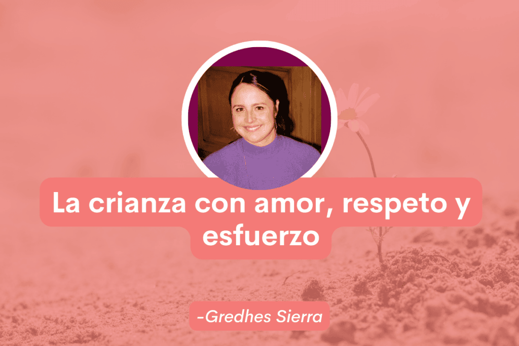 La crianza con amor, respeto y esfuerzo