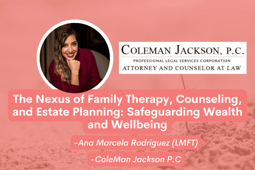 The Nexus of Family Therapy, Counseling, and Estate Planning: Safeguarding Wealth and Wellbeing