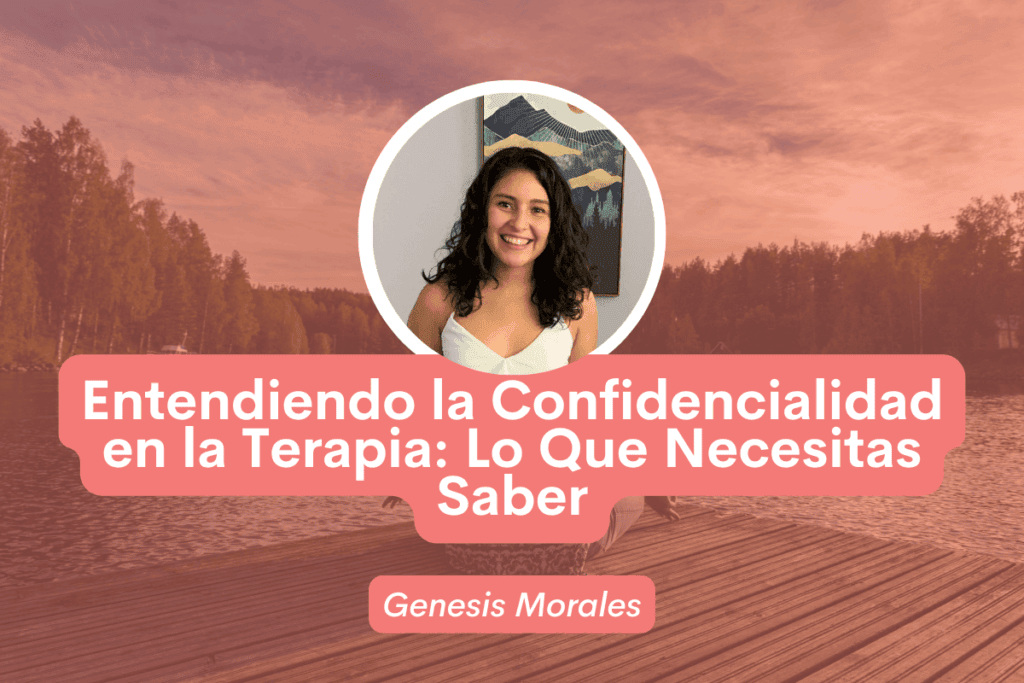Entendiendo la Confidencialidad en la Terapia: Lo Que Necesitas Saber