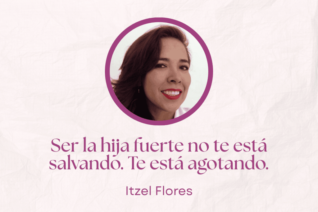 Ser la hija fuerte no te está salvando. Te está agotando.